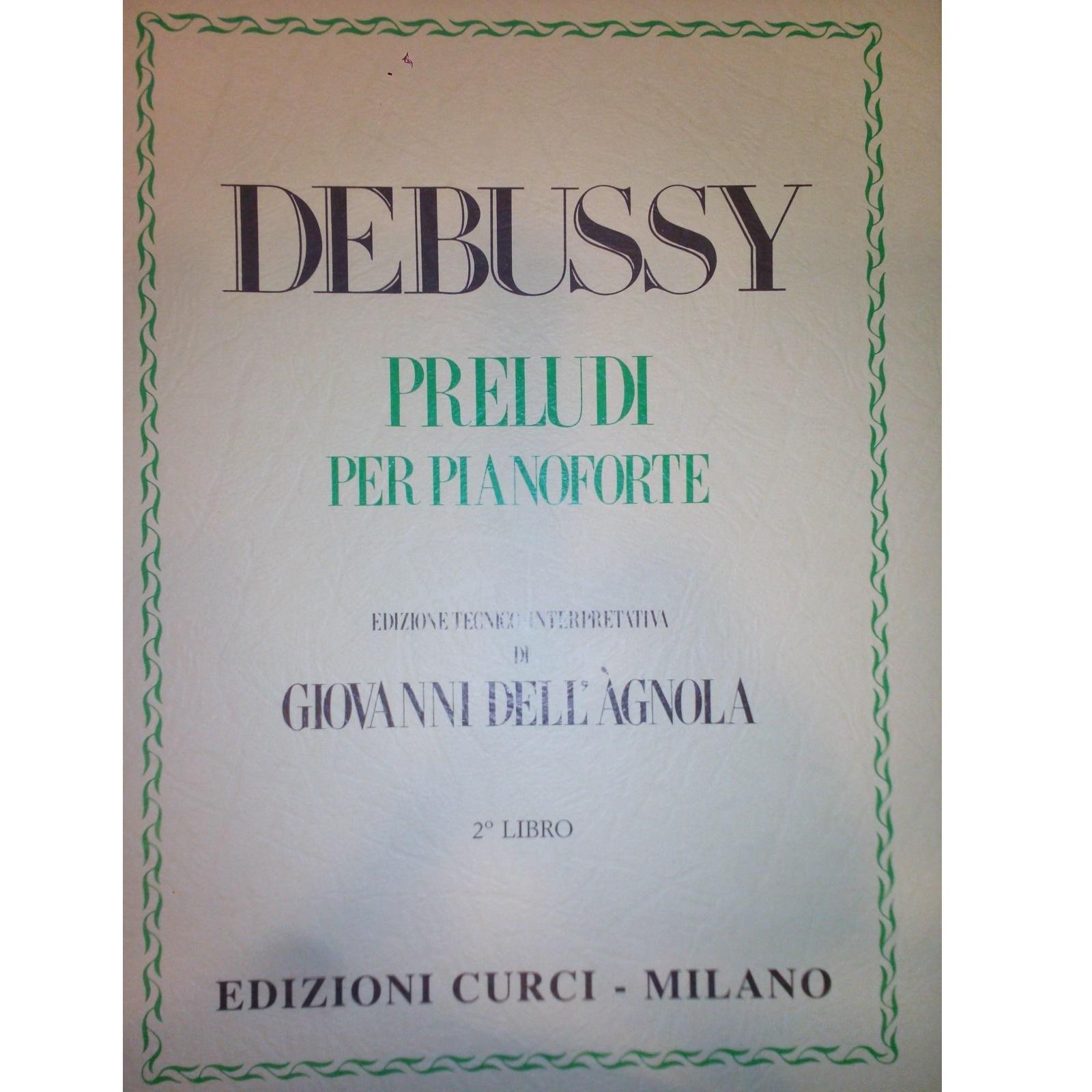 Debussy Preludi per pianoforte edizione tecnico-interpretativa di Giovanni dell' A'gnola 2Â° LIBRO - Edizione Curci Milano