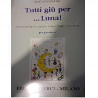 Vinciguerra Tutti giÃ¹ per ... Luna Pezzi facili per suonare e cantare l'anno che viene per pianoforte - Edizioni Curci Milano _1