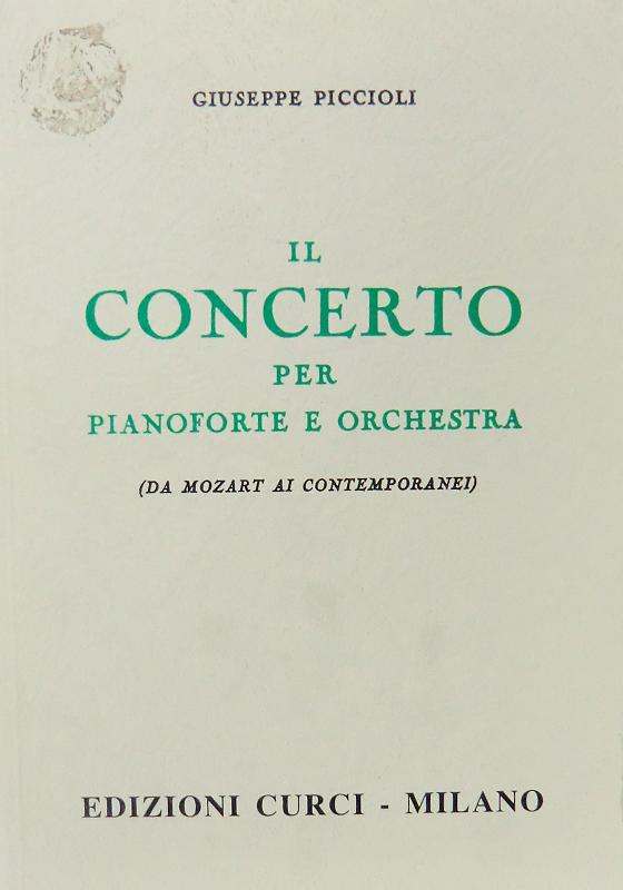 IL CONCERTO PER PIANOFORTE E ORCHESTA (da mozart ai contemporanei - Piccioli Giuseppe